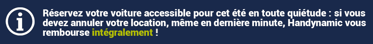 Si vous devez annuler votre location de voiture accessible, Handynamic vous rembourse intégralement Si vous devez annuler votre location de voiture accessible, Handynamic vous rembourse intégralement